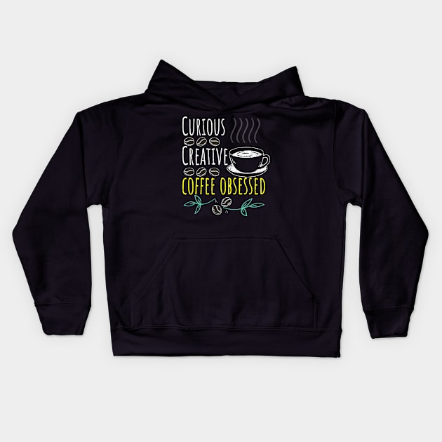 Curious, Creative, Coffee Obsessed Black Coffee Kids Hoodie by PositiveMindTee